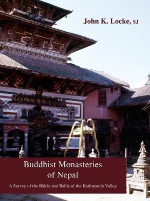 Buddhist Monasteries of Nepal: A Survey of the Bāhās and Bahīs of the Kathmandu Valley - John K. Locke