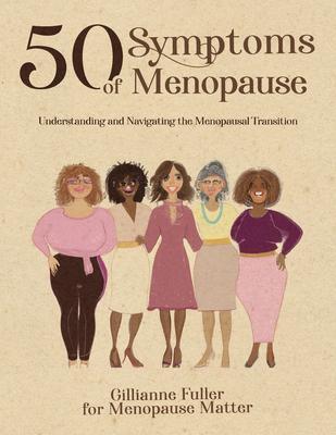 50 Symptoms of Menopause Understanding and Navigating the Menopausal Transition - Gillianne H. Fuller