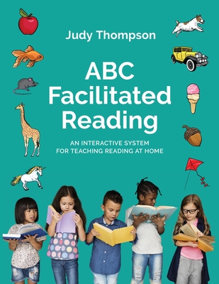 ABC Facilitated Reading: Teach Reading At Home - Judy Thompson