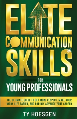 Elite Communication Skills for Young Professionals - Ty Hoesgen