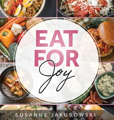 Eat for Joy: Eating for Mental Health - Susanne Jakubowski