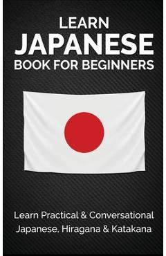 Poza produsului Learn Japanese Book for Beginners: Learn Practical & Conversational Japanese, Hiragana & Katakana - Yuto Kanazawa