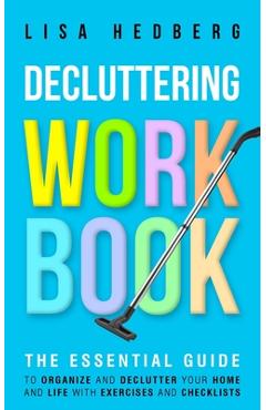 Coperta cărții 'Decluttering Workbook: The Essential Guide to Organize and Declutter Your Home and Life With Exercises and Checklists -'