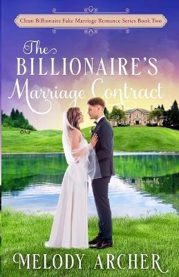 The Billionaire's Marriage Contract - Melody Archer