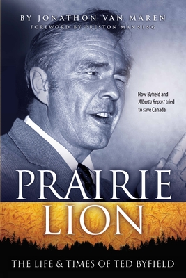 Prairie Lion: The Life & Times of Ted Byfield - Jonathon Van Maren