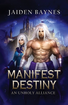 Manifest Destiny: An Unholy Alliance - Jaiden Baynes