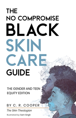The No Compromise Black Skin Care Guide: The Gender and Teen Equity Edition - C. R. Cooper