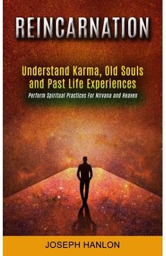 Coperta cărții 'Reincarnation: Understand Karma, Old Souls and Past Life Experiences (Perform Spiritual Practices For Nirvana and'
