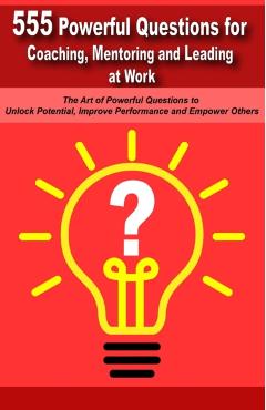 Powerful Questions in Coaching, Mentoring and Leading at Work: The Art of Asking Powerful Questions to Unlock Potential, Improve Performance and Empow - Mauricio Vasquez