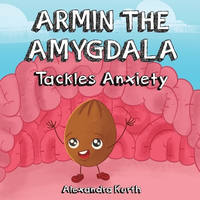 Armin the Amygdala: Tackles Anxiety - Alexandra Kurth