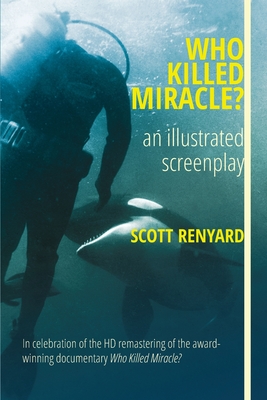 Who Killed Miracle?: an illustrated screenplay - Scott Renyard