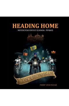 Coperta cărții 'Heading Home: Motorcycle Odyssey (Canada - Punjab) - Pravjit Singh Takhar'