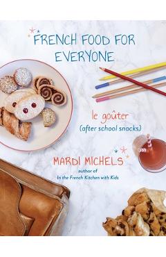Coperta cărții 'French Food for Everyone: le goûter (after school snacks) - Mardi Michels'