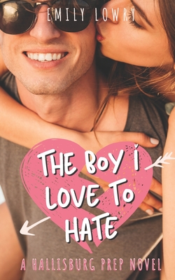 The Boy I Love to Hate: A Sweet YA Romance - Emily Lowry