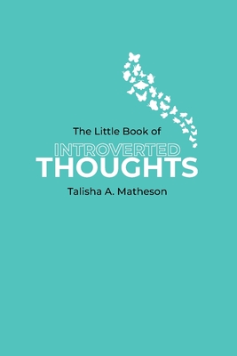 Coperta cărții 'The Little Book Of Introverted Thoughts - Talisha A. Matheson'