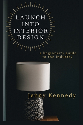 Launch Into Interior Design: a beginner's guide to the industry - Jenny Kennedy