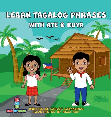 Learn Tagalog Phrases With Ate & Kuya: A fun and exciting book to learn - Written for both children and parents to learn from, Learn Tagalog Phrases w - Carlos Cabaneros