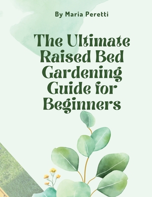 The Ultimate Raised Bed Gardening Guide for Beginners - Maria Peretti