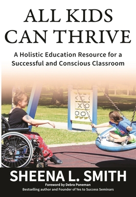 All Kids Can Thrive: A Holistic Education Resource for a Successful and Conscious Classroom - Sheena L. Smith
