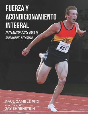Fuerza y Acondicionamiento Integral: Preparación Física para el Rendimiento Deportivo (Edición en Español) - Jay Ehrenstein