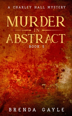 Coperta cărții 'Murder in Abstract: A Charley Hall Mystery - Brenda Gayle'