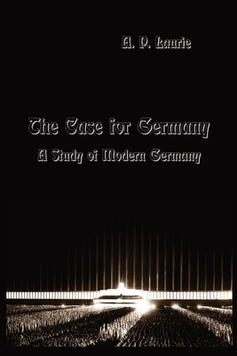 The Case for Germany.: A Study of Modern Germany. - Arthur Pillans Laurie