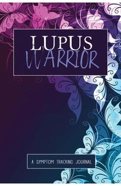 Poza produsului Lupus Warrior: A Symptom & Pain Tracking Journal for Lupus and Chronic Illness - Wellness Warrior Press