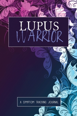 Lupus Warrior: A Symptom & Pain Tracking Journal for Lupus and Chronic Illness - Wellness Warrior Press