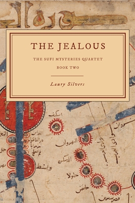 The Jealous: The Sufi Mysteries Quartet Book Two - Laury Silvers