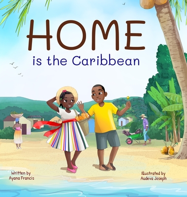 Home is the Caribbean - Ayana Francis