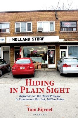 Hiding in Plain Sight: Reflections on the Dutch Presence in Canada and the USA, 1609 to today - Tom Bijvoet