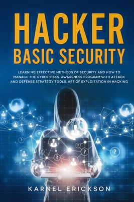 Hacker Basic Security: Learning effective methods of security and how to manage the cyber risks. Awareness program with attack and defense st - Karnel Erickson