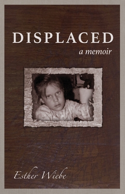 Displaced: A memoir - Esther Wiebe
