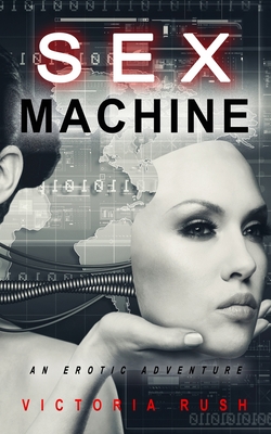 Coperta cărții 'Sex Machine: An Erotic Adventure - Victoria Rush'