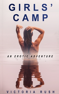 Girls' Camp: An Erotic Adventure - Victoria Rush