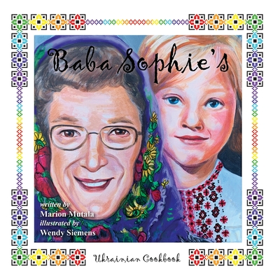 Baba Sophie's Ukrainian Cookbook - Marion Mutala