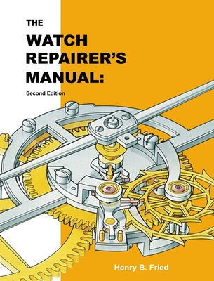 The Watch Repairer's Manual: Second Edition - Henry B. Fried