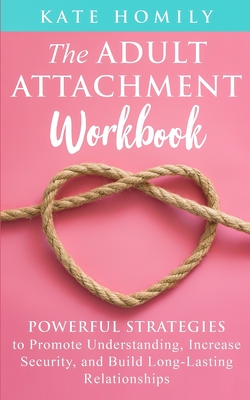 The Adult Attachment Workbook - Kate Homily