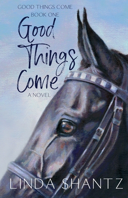 Good Things Come: Good Things Come Book 1 - Linda Shantz