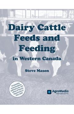 Coperta cărții 'Dairy Cattle Feeds and Feeding in Western Canada - Steve Mason'