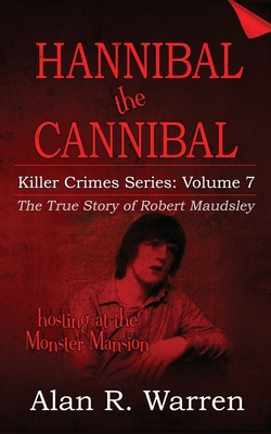 Hannibal the Cannibal; The True Story of Robert Maudsley - Alan R. Warren