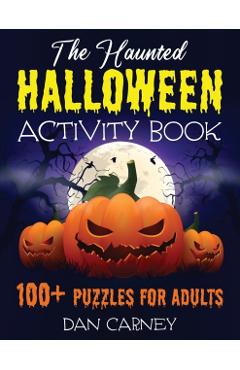 The Haunted Halloween Activity Book: 100+ Puzzles for Adults - Dan Carney