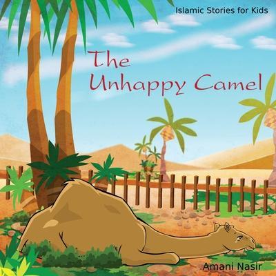 The Unhappy Camel: Islamic Stories for Kids - Amani Nasir
