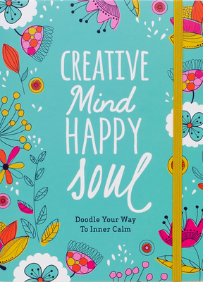 Creative Mind Happy Soul Journal: Doodle Your Way to Inner Calm - Melissa Lloyd