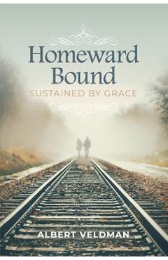 Coperta cărții 'Homeward Bound: Sustained By Grace - Albert Veldman'