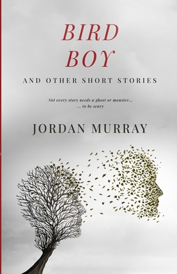 Bird Boy: and Other Short Stories - Jordan Murray