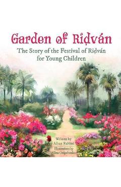 Coperta cărții 'Garden of Ridván: The Story of the Festival of Ridván for Young Children - Alhan Rahimi'