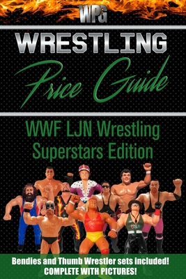 Wrestling Price Guide WWF LJN Wrestling Superstars Edition: Bendies and Thumb Wrestler Sets Included - Martin S. Burris