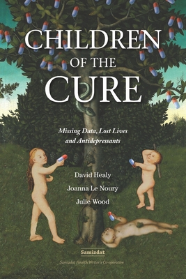 Children of the Cure: Missing Data, Lost Lives and Antidepressants - Joanna Le Noury