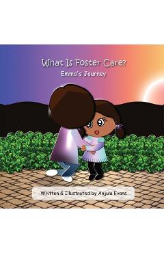 Coperta cărții 'What Is Foster Care?: Emma's Journey - Anjula Evans'